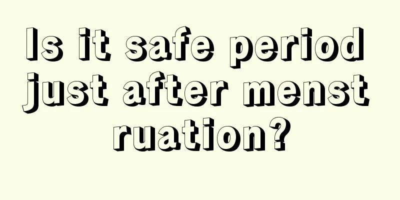 Is it safe period just after menstruation?