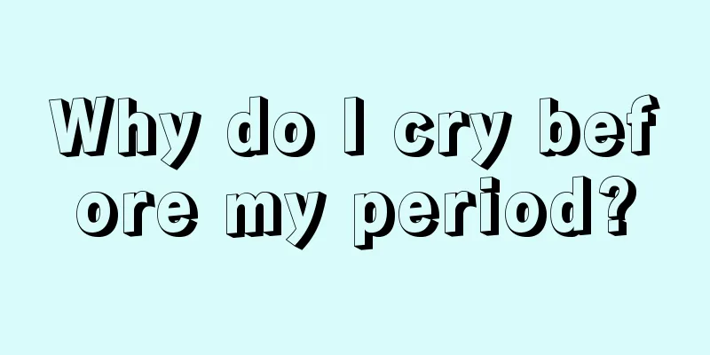 Why do I cry before my period?