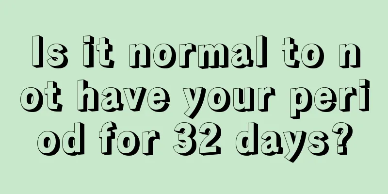 Is it normal to not have your period for 32 days?