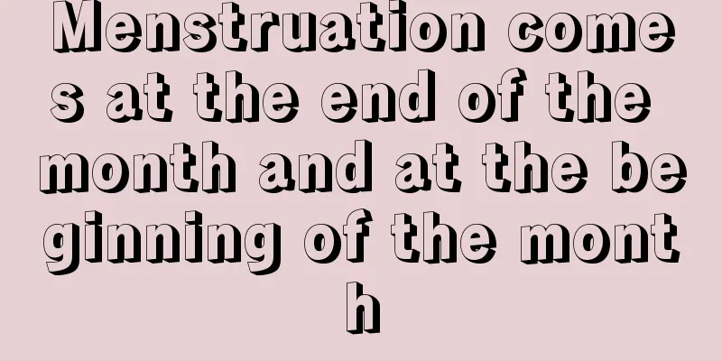 Menstruation comes at the end of the month and at the beginning of the month