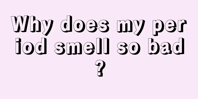 Why does my period smell so bad?