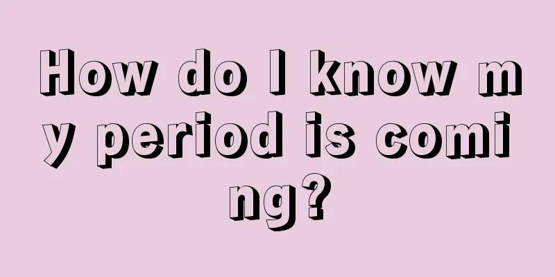 How do I know my period is coming?