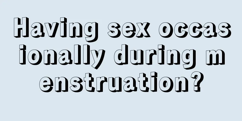 Having sex occasionally during menstruation?