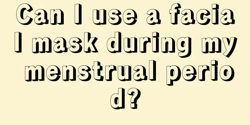 Can I use a facial mask during my menstrual period?