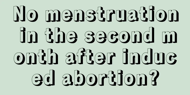 No menstruation in the second month after induced abortion?