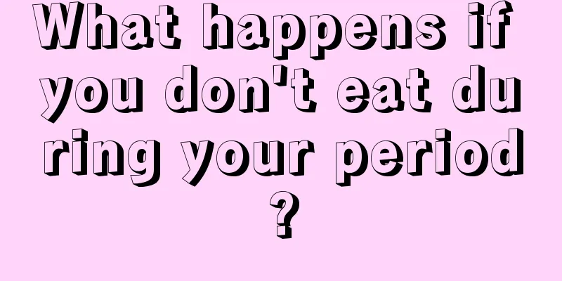 What happens if you don't eat during your period?