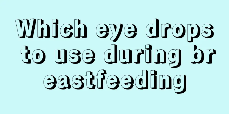 Which eye drops to use during breastfeeding