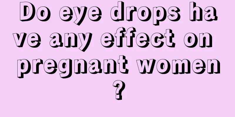 Do eye drops have any effect on pregnant women?