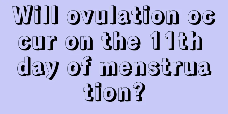 Will ovulation occur on the 11th day of menstruation?