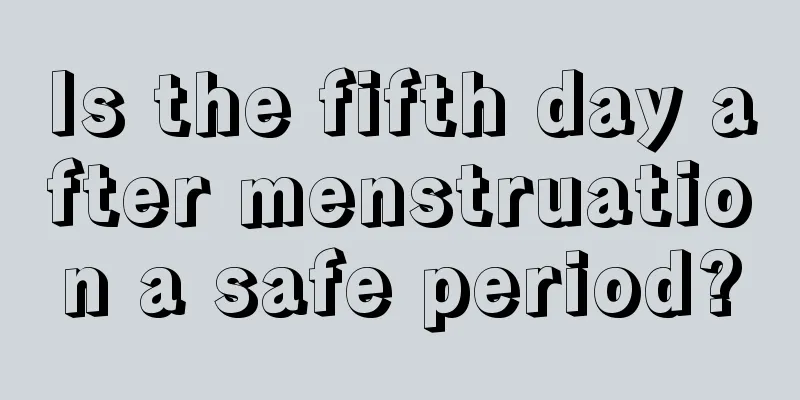 Is the fifth day after menstruation a safe period?