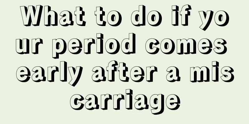 What to do if your period comes early after a miscarriage