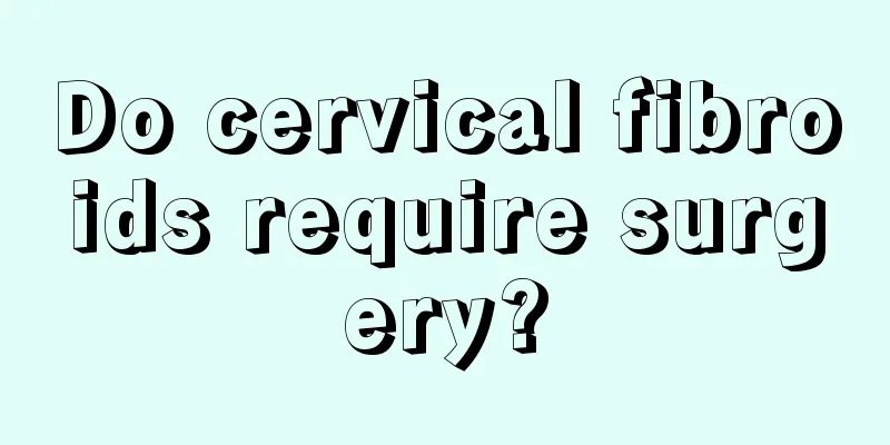 Do cervical fibroids require surgery?