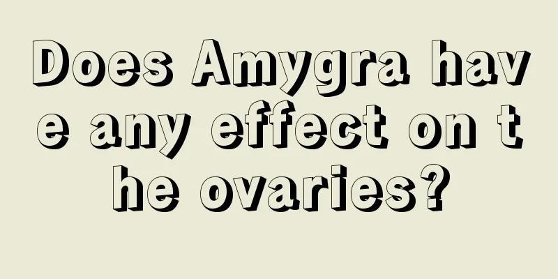 Does Amygra have any effect on the ovaries?