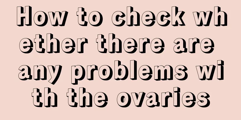 How to check whether there are any problems with the ovaries