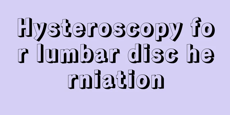 Hysteroscopy for lumbar disc herniation