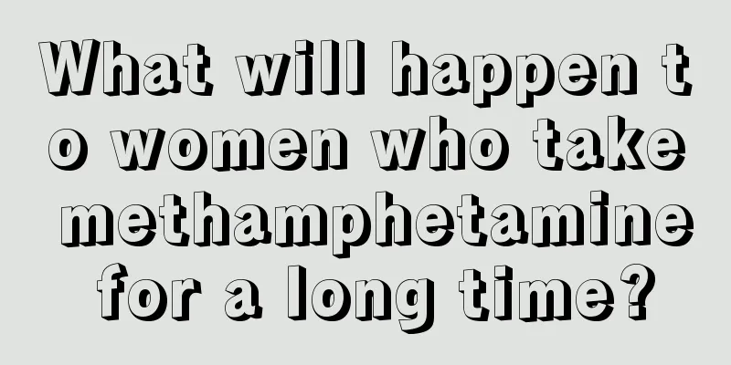 What will happen to women who take methamphetamine for a long time?