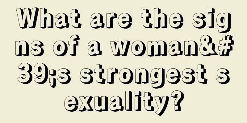 What are the signs of a woman's strongest sexuality?