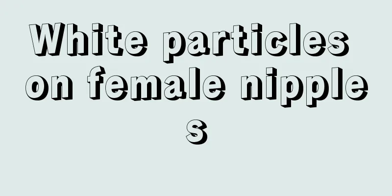 White particles on female nipples