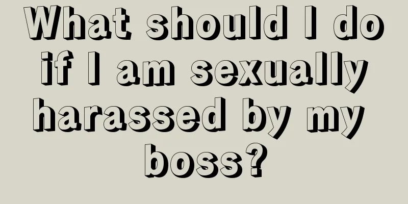 What should I do if I am sexually harassed by my boss?