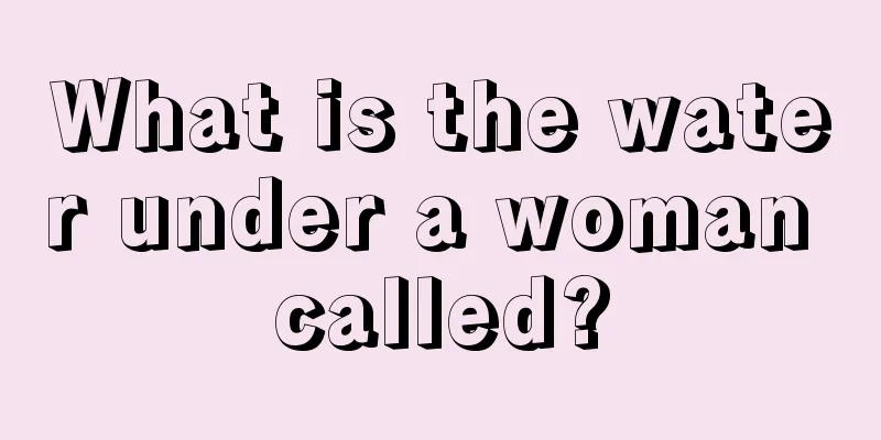 What is the water under a woman called?