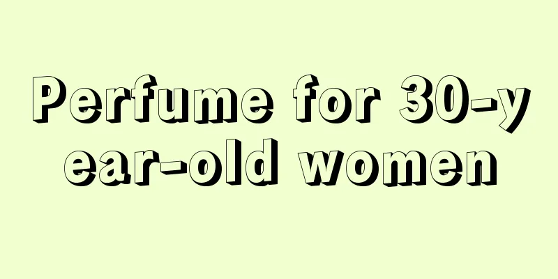 Perfume for 30-year-old women