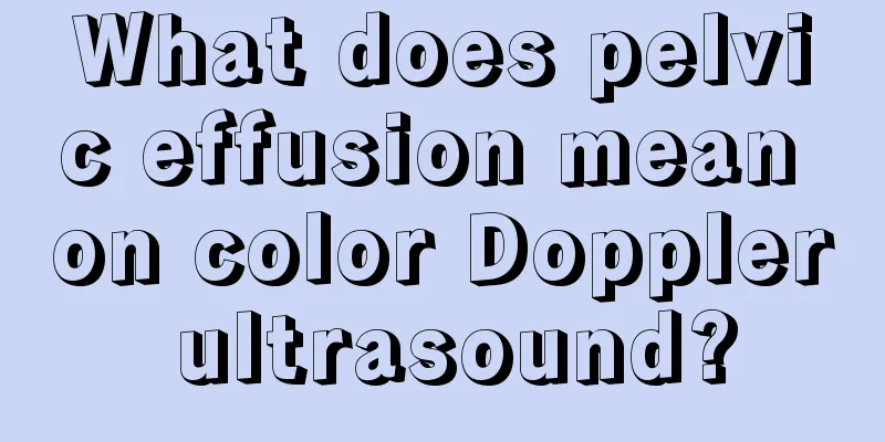 What does pelvic effusion mean on color Doppler ultrasound?