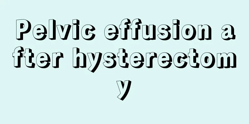 Pelvic effusion after hysterectomy