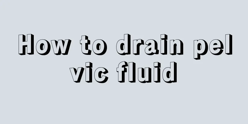 How to drain pelvic fluid