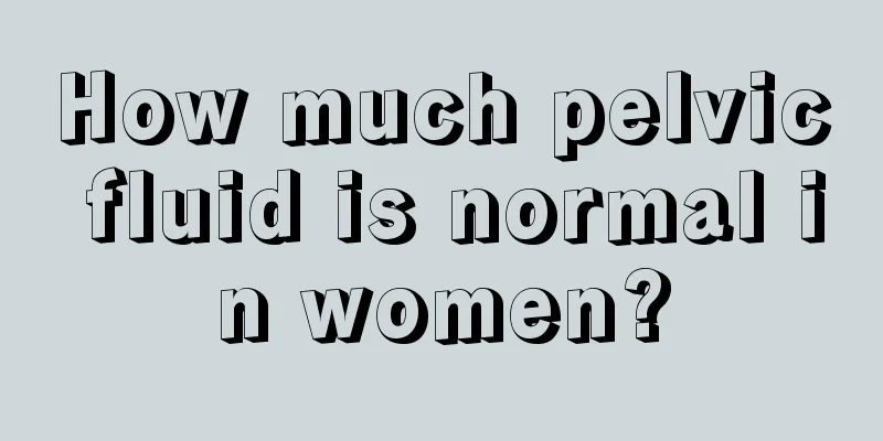 How much pelvic fluid is normal in women?