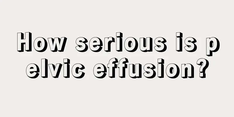 How serious is pelvic effusion?