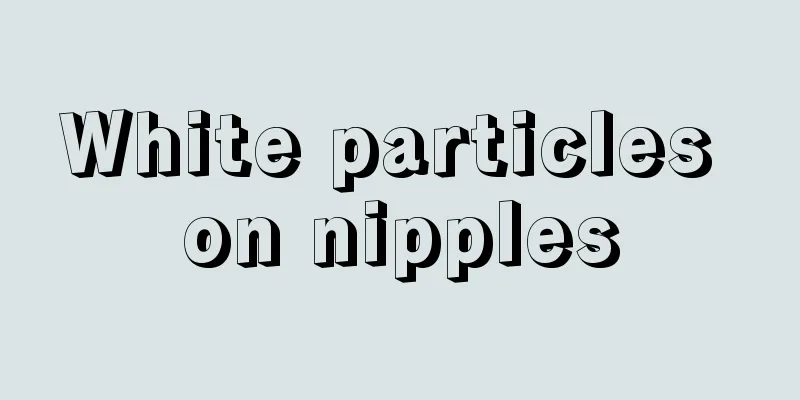 White particles on nipples