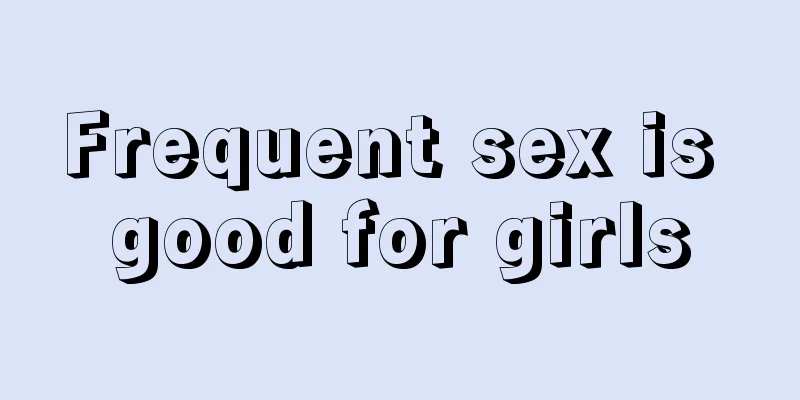 Frequent sex is good for girls