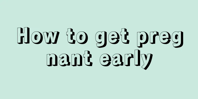 How to get pregnant early