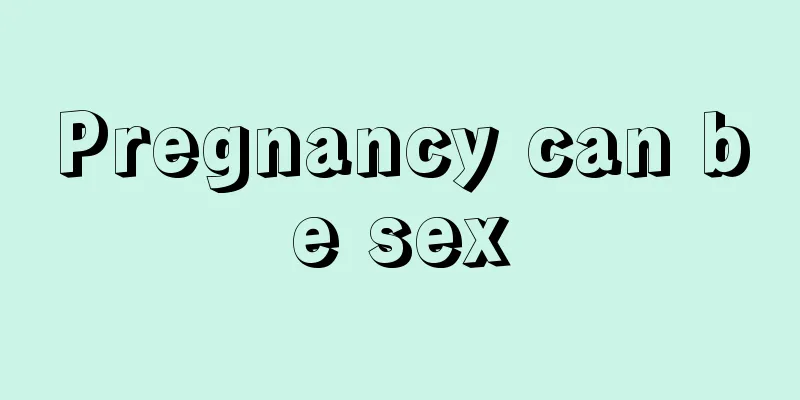 Pregnancy can be sex