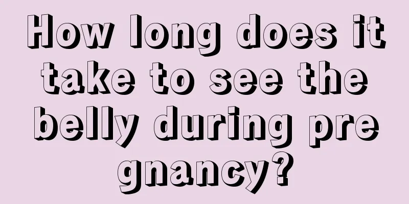 How long does it take to see the belly during pregnancy?