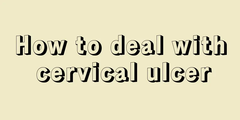 How to deal with cervical ulcer