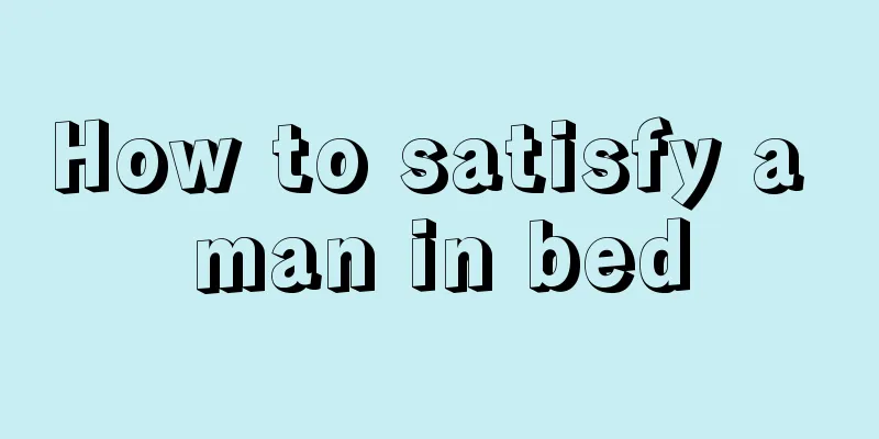 How to satisfy a man in bed