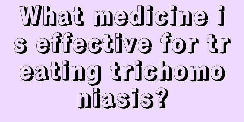 What medicine is effective for treating trichomoniasis?