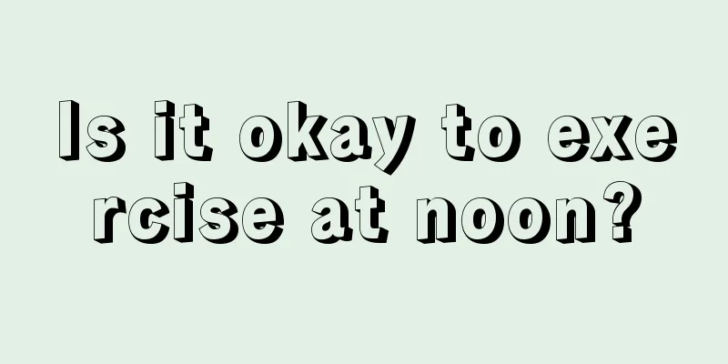 Is it okay to exercise at noon?