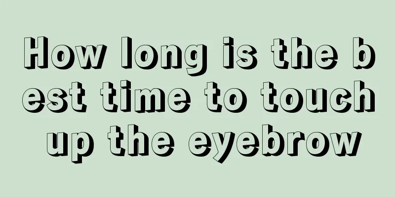 How long is the best time to touch up the eyebrow