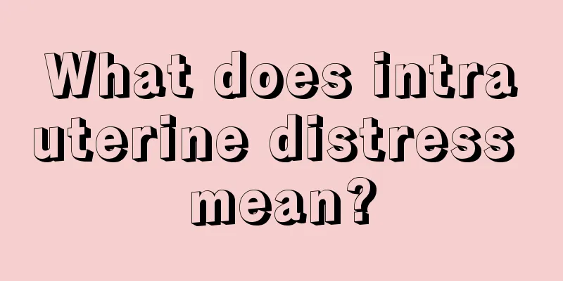 What does intrauterine distress mean?