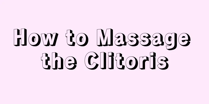 How to Massage the Clitoris