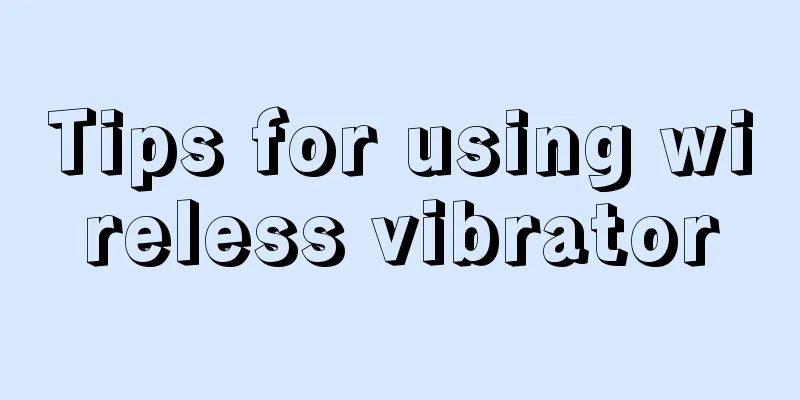 Tips for using wireless vibrator