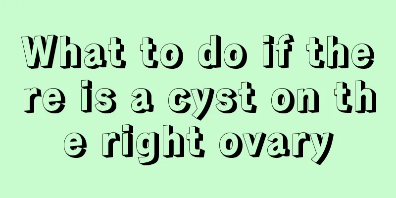 What to do if there is a cyst on the right ovary