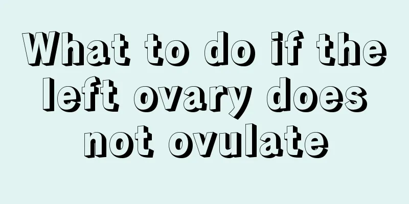 What to do if the left ovary does not ovulate