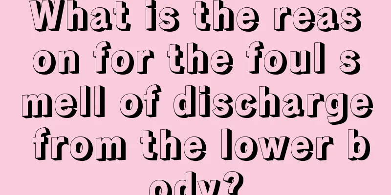 What is the reason for the foul smell of discharge from the lower body?