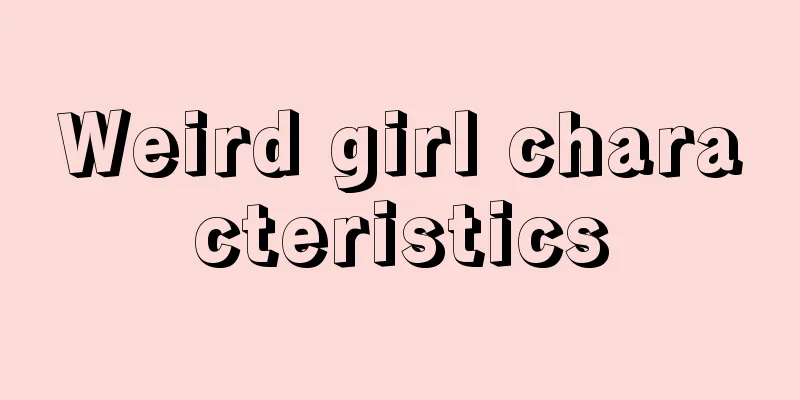 Weird girl characteristics