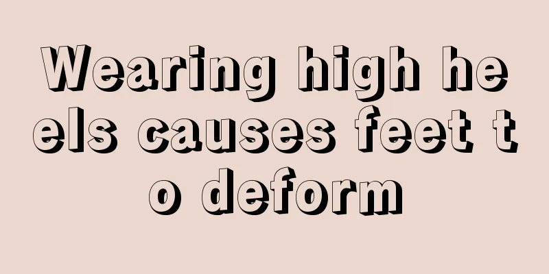 Wearing high heels causes feet to deform