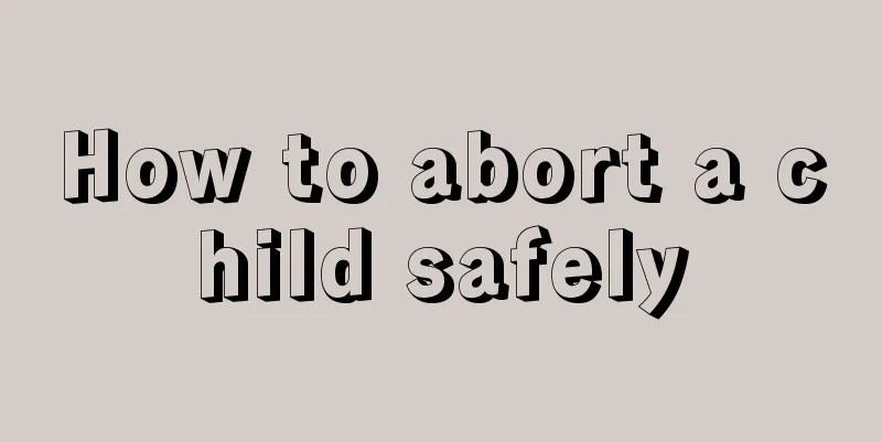 How to abort a child safely