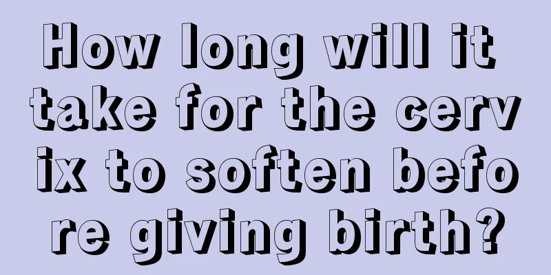 How long will it take for the cervix to soften before giving birth?